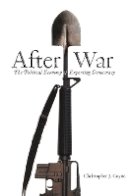 Christopher J. Coyne - After War: The Political Economy of Exporting Democracy - 9780804754408 - V9780804754408