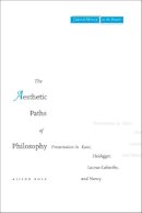Alison Ross - The Aesthetic Paths of Philosophy: Presentation in Kant, Heidegger, Lacoue-Labarthe, and Nancy - 9780804754880 - V9780804754880