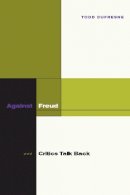 Todd Dufresne - Against Freud: Critics Talk Back - 9780804755481 - V9780804755481