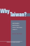 Alan M. Wachman - Why Taiwan?: Geostrategic Rationales for China´s Territorial Integrity - 9780804755542 - V9780804755542