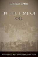 Mandana Limbert - In the Time of Oil: Piety, Memory, and Social Life in an Omani Town - 9780804756273 - V9780804756273