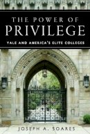 Joseph A. Soares - The Power of Privilege: Yale and America´s Elite Colleges - 9780804756389 - V9780804756389