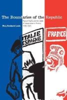Mary Dewhurst Lewis - The Boundaries of the Republic: Migrant Rights and the Limits of Universalism in France, 1918-1940 - 9780804757225 - V9780804757225