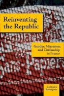 Catherine Raissiguier - Reinventing the Republic: Gender, Migration, and Citizenship in France - 9780804757621 - V9780804757621