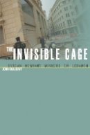John Chalcraft - The Invisible Cage: Syrian Migrant Workers in Lebanon - 9780804758260 - V9780804758260