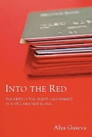 Alya Guseva - Into the Red: The Birth of the Credit Card Market in Postcommunist Russia - 9780804758383 - V9780804758383