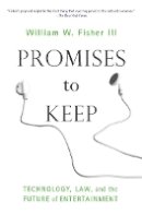 William W. Fisher - Promises to Keep: Technology, Law, and the Future of Entertainment - 9780804758451 - V9780804758451