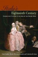 Paula Findlen (Ed.) - Italy’s Eighteenth Century: Gender and Culture in the Age of the Grand Tour - 9780804759045 - V9780804759045