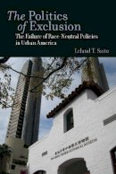 Leland T. Saito - The Politics of Exclusion: The Failure of Race-Neutral Policies in Urban America - 9780804759304 - V9780804759304