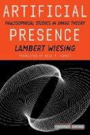 Lambert Wiesing - Artificial Presence: Philosophical Studies in Image Theory - 9780804759410 - V9780804759410