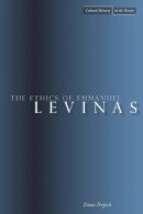 Diane Perpich - The Ethics of Emmanuel Levinas - 9780804759427 - V9780804759427