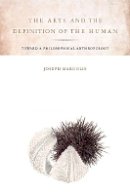 Joseph Margolis - The Arts and the Definition of the Human: Toward a Philosophical Anthropology - 9780804759540 - V9780804759540