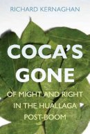 Richard Kernaghan - Coca´s Gone: Of Might and Right in the Huallaga Post-Boom - 9780804759588 - V9780804759588
