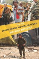 James F. Miskel - Disaster Response and Homeland Security: What Works, What Doesn´t - 9780804759724 - V9780804759724