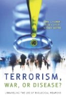 Anne L Clunan - Terrorism, War, or Disease?: Unraveling the Use of Biological Weapons - 9780804759779 - V9780804759779