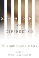 Evelyn Nakano Glenn (Ed.) - Shades of Difference: Why Skin Color Matters - 9780804759991 - V9780804759991