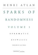 Henri Atlan - The Sparks of Randomness, Volume 1: Spermatic Knowledge - 9780804760270 - V9780804760270