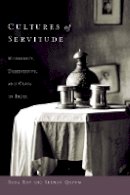 Raka Ray - Cultures of Servitude: Modernity, Domesticity, and Class in India - 9780804760720 - V9780804760720