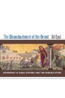 Gil Eyal - The Disenchantment of the Orient: Expertise in Arab Affairs and the Israeli State - 9780804761017 - V9780804761017