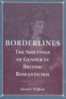 Susan J. Wolfson - Borderlines: The Shiftings of Gender in British Romanticism - 9780804761055 - V9780804761055