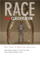 Ilona Katzew (Ed.) - Race and Classification: The Case of Mexican America - 9780804761413 - V9780804761413