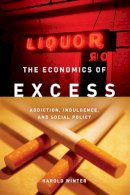 Harold Winter - The Economics of Excess. Addiction, Indulgence and Social Policy.  - 9780804761475 - V9780804761475