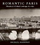 Michael Marrinan - Romantic Paris: Histories of a Cultural Landscape, 1800–1850 - 9780804761512 - V9780804761512