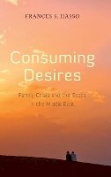 Frances Hasso - Consuming Desires: Family Crisis and the State in the Middle East - 9780804761550 - V9780804761550