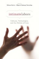 Rhacel Salazar Parreñas (Ed.) - Intimate Labors: Cultures, Technologies, and the Politics of Care - 9780804761932 - V9780804761932
