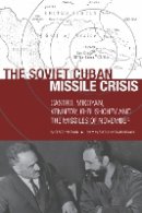 Sergo Mikoyan - The Soviet Cuban Missile Crisis: Castro, Mikoyan, Kennedy, Khrushchev, and the Missiles of November - 9780804762014 - V9780804762014