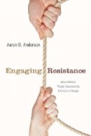 Aaron Anderson - Engaging Resistance: How Ordinary People Successfully Champion Change - 9780804762441 - V9780804762441