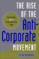 Evan Osborne - The Rise of the Anti-Corporate Movement: Corporations and the People who Hate Them - 9780804762458 - V9780804762458
