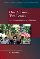 Gi-Wook Shin - One Alliance, Two Lenses: U.S.-Korea Relations in a New Era - 9780804763684 - V9780804763684
