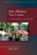 Gi-Wook Shin - One Alliance, Two Lenses: U.S.-Korea Relations in a New Era - 9780804763691 - V9780804763691