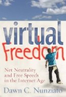 Dawn C. Nunziato - Virtual Freedom: Net Neutrality and Free Speech in the Internet Age - 9780804763851 - V9780804763851
