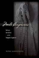 Bjorn Krondorfer - Male Confessions: Intimate Revelations and the Religious Imagination - 9780804769006 - V9780804769006