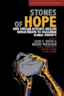 Lucie E. White (Ed.) - Stones of Hope: How African Activists Reclaim Human Rights to Challenge Global Poverty - 9780804769204 - V9780804769204