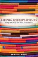 Monica Dehart - Ethnic Entrepreneurs: Identity and Development Politics in Latin America - 9780804769341 - V9780804769341