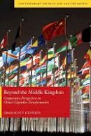 Scott Kennedy (Ed.) - Beyond the Middle Kingdom: Comparative Perspectives on China’s Capitalist Transformation - 9780804769587 - V9780804769587
