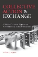 William D. Ferguson - Collective Action and Exchange: A Game-Theoretic Approach to Contemporary Political Economy - 9780804770040 - V9780804770040