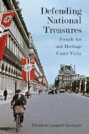 Elizabeth Karlsgodt - Defending National Treasures: French Art and Heritage Under Vichy - 9780804770187 - V9780804770187