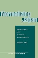 Andrew L. Oros - Normalizing Japan: Politics, Identity, and the Evolution of Security Practice - 9780804770668 - V9780804770668