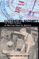 Mariano-Florentino Cuellar - Governing Security: The Hidden Origins of American Security Agencies - 9780804770705 - V9780804770705