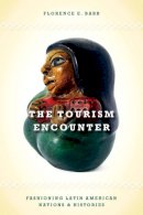 Florence Babb - The Tourism Encounter: Fashioning Latin American Nations and Histories - 9780804771566 - V9780804771566
