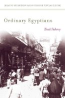 Ziad Fahmy - Ordinary Egyptians: Creating the Modern Nation through Popular Culture - 9780804772112 - V9780804772112