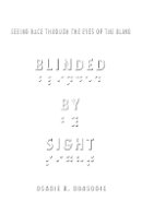 Osagie Obasogie - Blinded by Sight: Seeing Race Through the Eyes of the Blind - 9780804772792 - V9780804772792