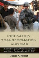 James Russell - Innovation, Transformation, and War: Counterinsurgency Operations in Anbar and Ninewa Provinces, Iraq, 2005-2007 - 9780804773102 - V9780804773102