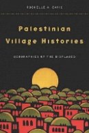 Rochelle Davis - Palestinian Village Histories: Geographies of the Displaced - 9780804773133 - V9780804773133