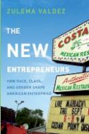 Zulema Valdez - The New Entrepreneurs: How Race, Class, and Gender Shape American Enterprise - 9780804773218 - V9780804773218