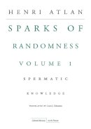 Henri Atlan - The Sparks of Randomness. Spermatic Knowledge.  - 9780804773577 - V9780804773577